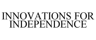 INNOVATIONS FOR INDEPENDENCE