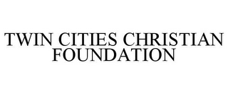 TWIN CITIES CHRISTIAN FOUNDATION