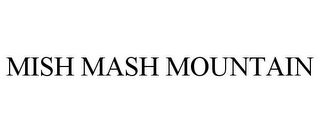 MISH MASH MOUNTAIN