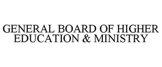 GENERAL BOARD OF HIGHER EDUCATION & MINISTRY