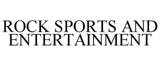 ROCK SPORTS AND ENTERTAINMENT