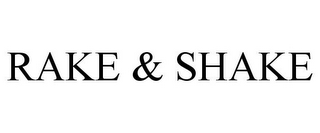 RAKE & SHAKE
