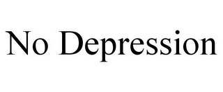 NO DEPRESSION