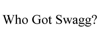 WHO GOT SWAGG?