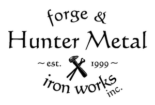 HUNTER METAL FORGE & IRON WORKS, INC.~ EST. 1999 ~