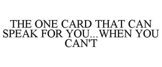 THE ONE CARD THAT CAN SPEAK FOR YOU...WHEN YOU CAN'T