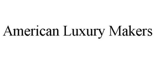 AMERICAN LUXURY MAKERS