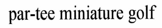 PAR-TEE MINIATURE GOLF