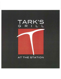 T TARK'S GRILL AT THE STATION