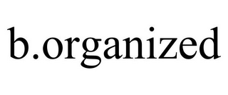B.ORGANIZED