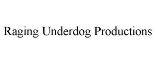 RAGING UNDERDOG PRODUCTIONS