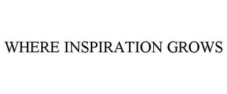 WHERE INSPIRATION GROWS