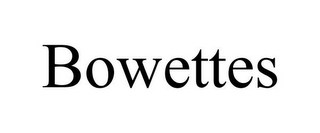 BOWETTES