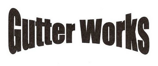GUTTER WORKS