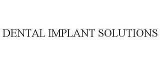 DENTAL IMPLANT SOLUTIONS