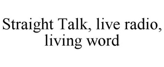 STRAIGHT TALK, LIVE RADIO, LIVING WORD