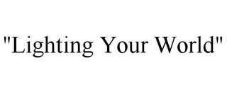 "LIGHTING YOUR WORLD"