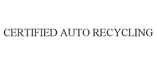 CERTIFIED AUTO RECYCLING
