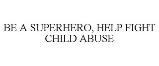 BE A SUPERHERO, HELP FIGHT CHILD ABUSE