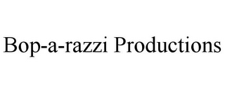 BOP-A-RAZZI PRODUCTIONS