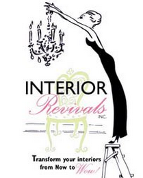 INTERIOR REVIVALS INC TRANSFORM YOUR INTERIOR FORM NOW TO WOW!