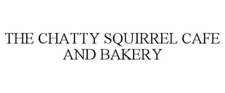 THE CHATTY SQUIRREL CAFE AND BAKERY