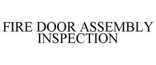 FIRE DOOR ASSEMBLY INSPECTION