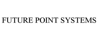 FUTURE POINT SYSTEMS