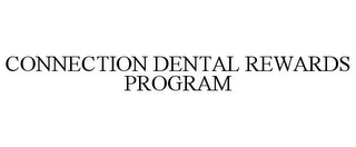 CONNECTION DENTAL REWARDS PROGRAM