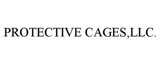 PROTECTIVE CAGES,LLC.