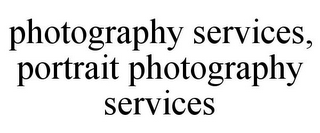 PHOTOGRAPHY SERVICES, PORTRAIT PHOTOGRAPHY SERVICES
