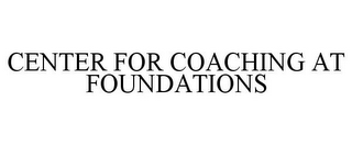 CENTER FOR COACHING AT FOUNDATIONS