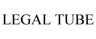 LEGAL TUBE