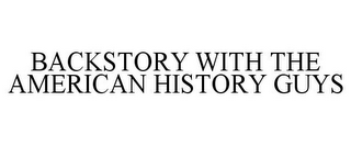 BACKSTORY WITH THE AMERICAN HISTORY GUYS