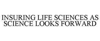 INSURING LIFE SCIENCES AS SCIENCE LOOKS FORWARD