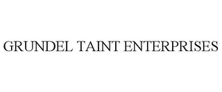 GRUNDEL TAINT ENTERPRISES