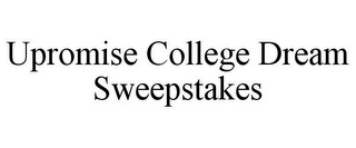 UPROMISE COLLEGE DREAM SWEEPSTAKES