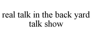 REAL TALK IN THE BACK YARD TALK SHOW
