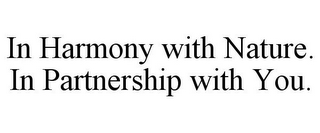 IN HARMONY WITH NATURE. IN PARTNERSHIP WITH YOU.