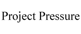 PROJECT PRESSURE