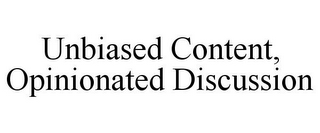 UNBIASED CONTENT, OPINIONATED DISCUSSION