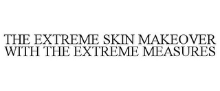 THE EXTREME SKIN MAKEOVER WITH THE EXTREME MEASURES