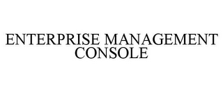 ENTERPRISE MANAGEMENT CONSOLE