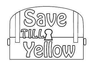 SAVE TILL YELLOW