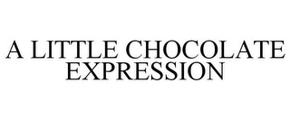 A LITTLE CHOCOLATE EXPRESSION