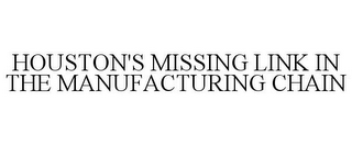 HOUSTON'S MISSING LINK IN THE MANUFACTURING CHAIN