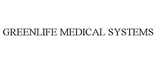 GREENLIFE MEDICAL SYSTEMS