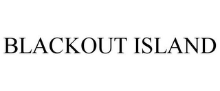BLACKOUT ISLAND