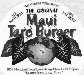 THE ORIGINAL MAUI TARO BURGER "MEATLESS & WHEATLESS" ALL NATURAL 98% FAT FREE 100% HAWAIIAN GROWN TARO WITH VEGETABLES HERBS & SPICES HOOMALAMALAMA PONO