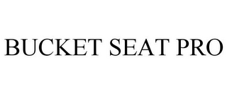 BUCKET SEAT PRO